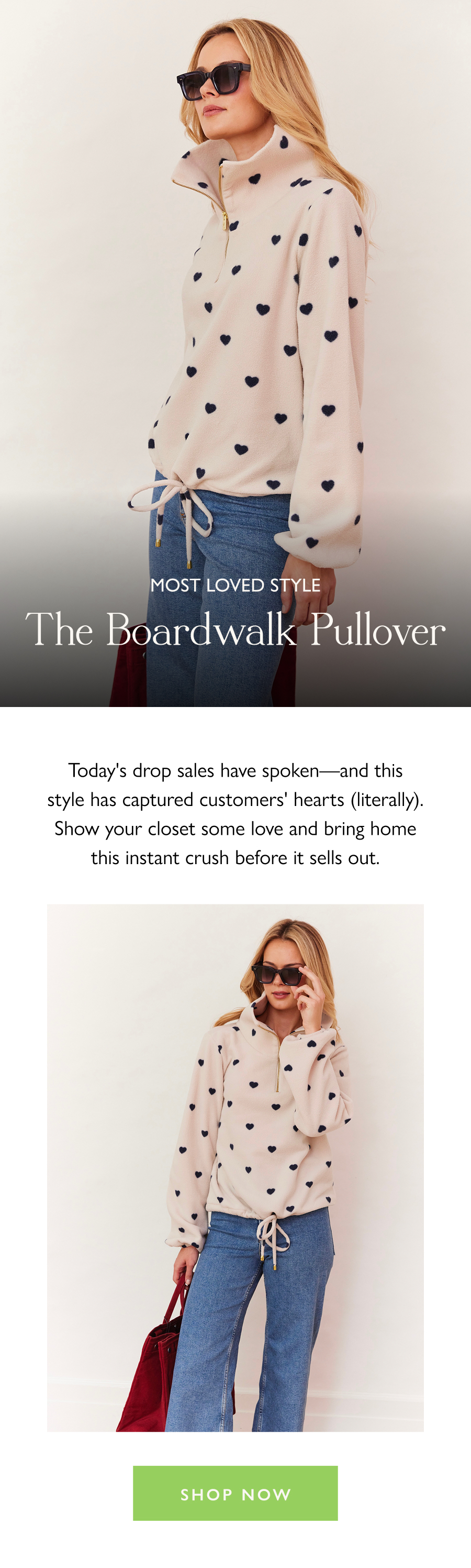 Most Loved Style: The Boardwalk Pullover Today's drop sales have spoken—and this style has captured customers' hearts (literally). Show your closet some love and bring home this instant crush before it sells out.  Shop now