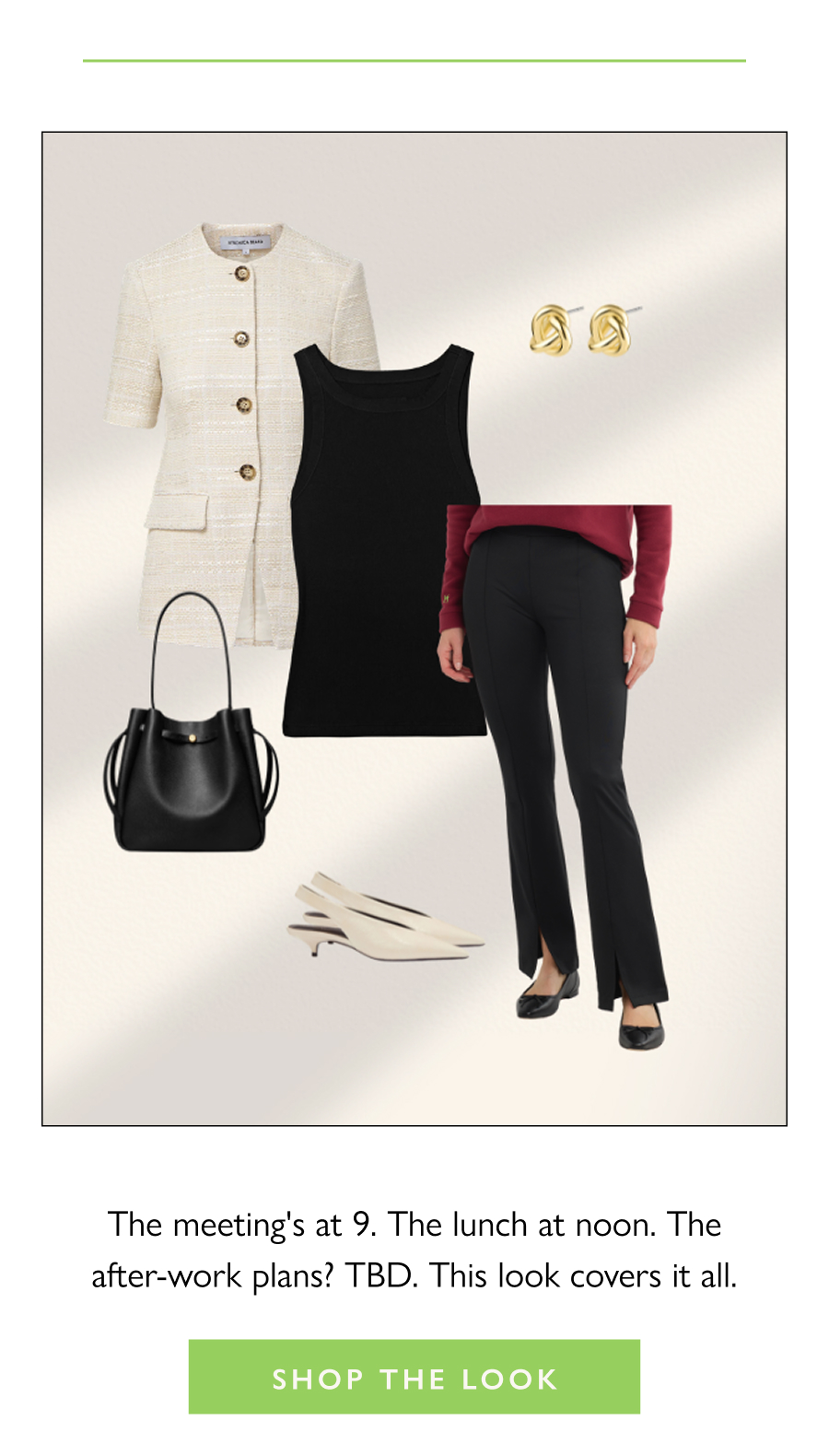 The meeting's at 9. The lunch at noon. The after-work plans? TBD. This look covers it all.  Shop the Look