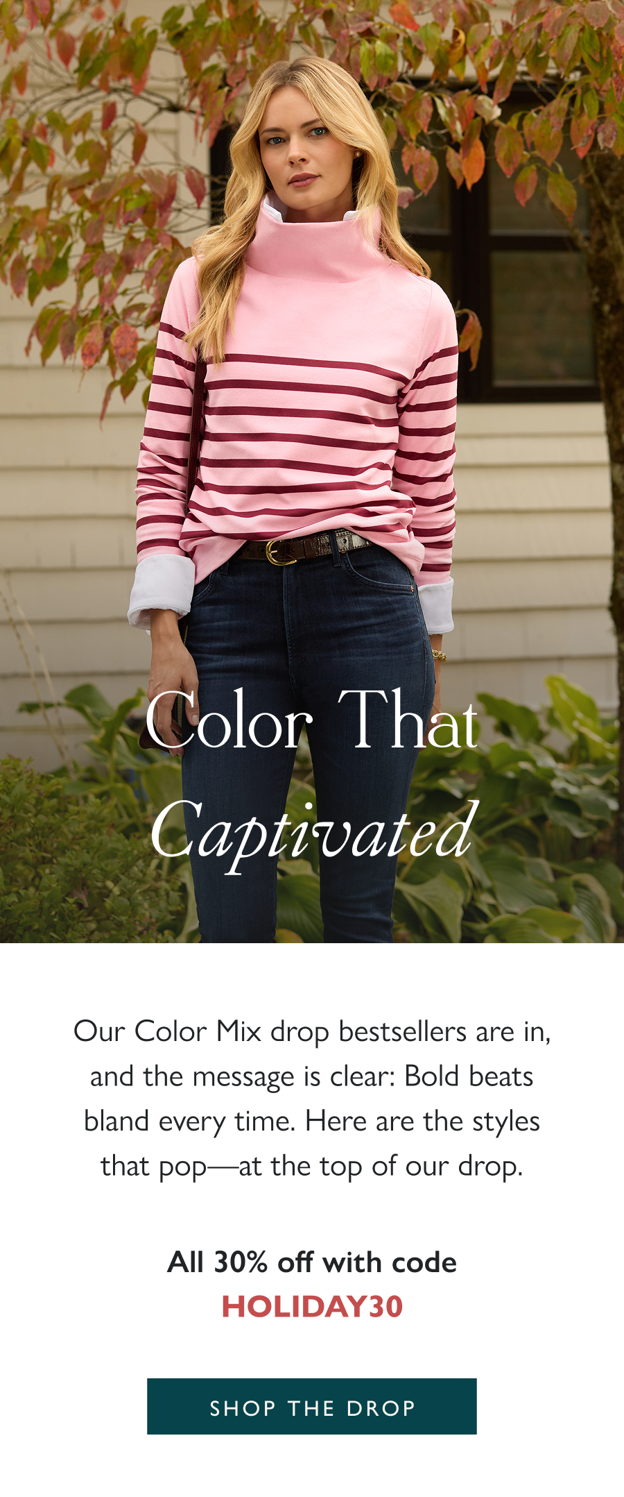 Color That Captivated Our Color Mix drop bestsellers are in, and the message is clear: Bold beats bland every time. Here are the styles that pop—at the top of our drop.  All 30% off with HOLIDAY30  Shop the drop