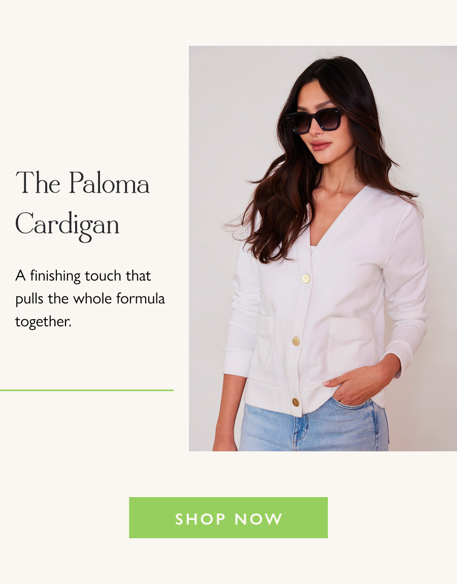 The Paloma Cardigan A finishing touch that pulls the whole formula together.  Shop Now