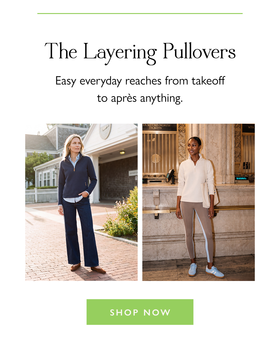 The Layering Pullovers Easy everyday reaches from takeoff to après anything.   Shop Now