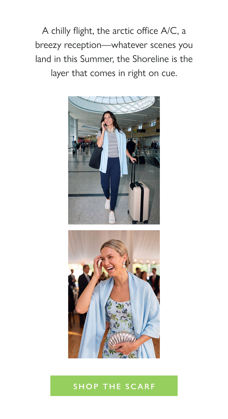 The Star of Every Summer Scene A chilly flight, the arctic office A/C, a breezy reception—whatever scenes you land in this Summer, the Shoreline is the layer that comes in right on cue.  Shop the Scarf
