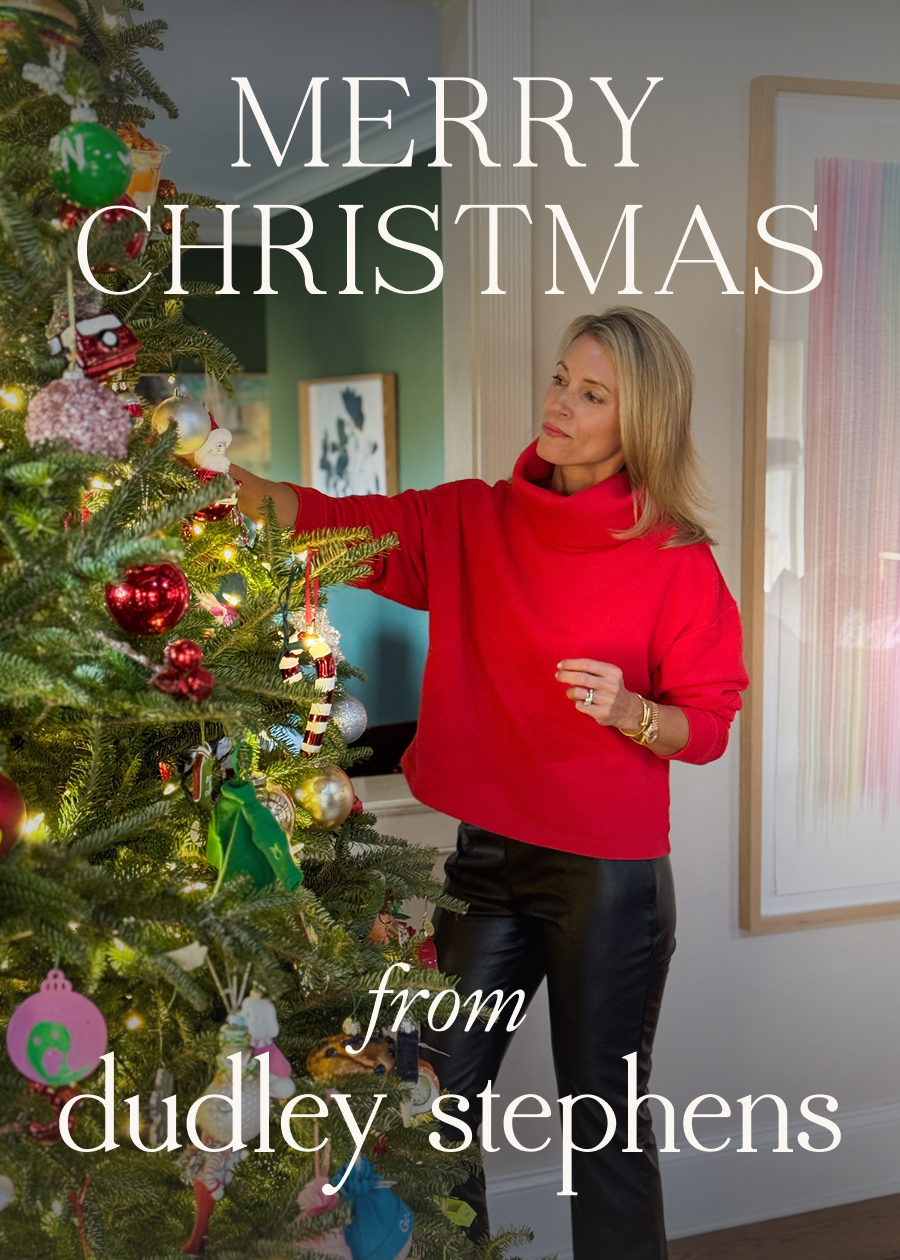 Merry Christmas from Dudley Stephens  This season is about the moments that matter most—time together, traditions old and new, and the luxury of pressing pause for a bit. We're so grateful to be part of your everyday moments and holiday memories, and for the community that makes Dudley Stephens what it is.  Thank you for welcoming us into your closets, your celebrations and your everyday adventures. We hope today is filled with warmth, cheer & all the things that make this season special.  Happy Holidays! -Team Dudley