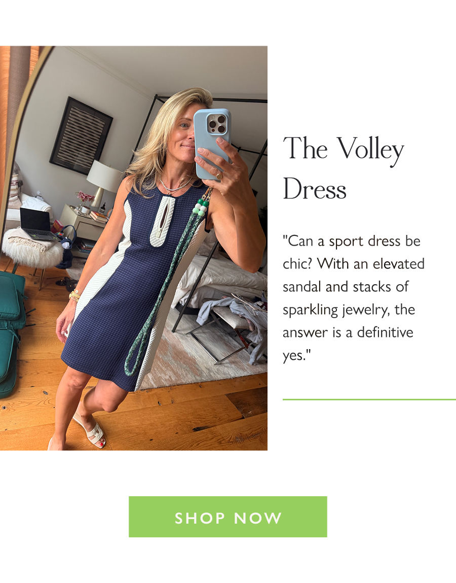 The Volley Dress "Can a sport dress be chic? With an elevated sandal and stacks of sparkling jewelry, the answer is a definitive yes."  Shop Now