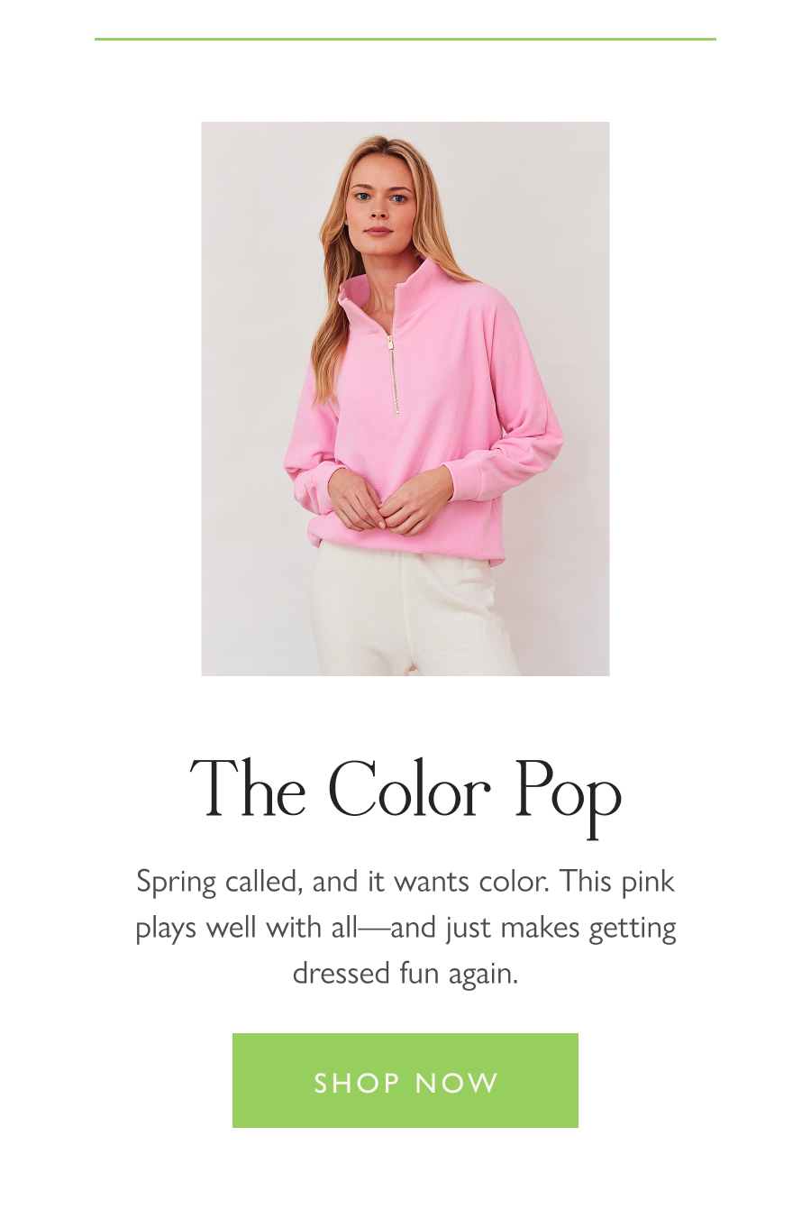 The Color Pop  Spring called, and it wants color. This pink plays well with all—and just makes getting dressed fun again.  Shop now