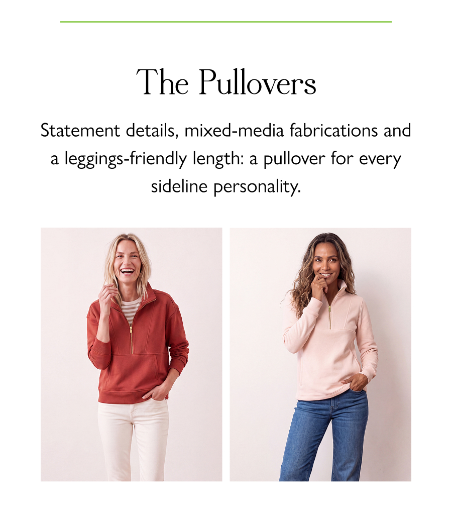 The Pullovers Statement details, mixed-media fabrications and a leggings-friendly length: a pullover for every sideline personality.