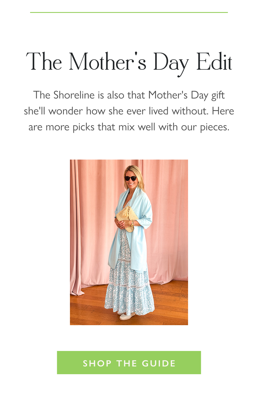 The Mother's Day Edit The Shoreline is also that Mother's Day gift she'll wonder how she ever lived without. Here are more picks that mix well with our pieces.  Shop the Guide