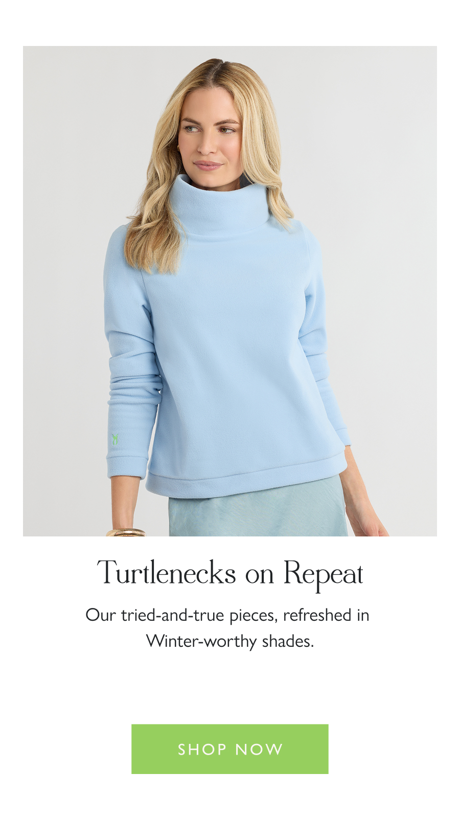 Turtlenecks on Repeat  Our tried-and-true pieces, refreshed in Winter-worthy shades.  Shop now