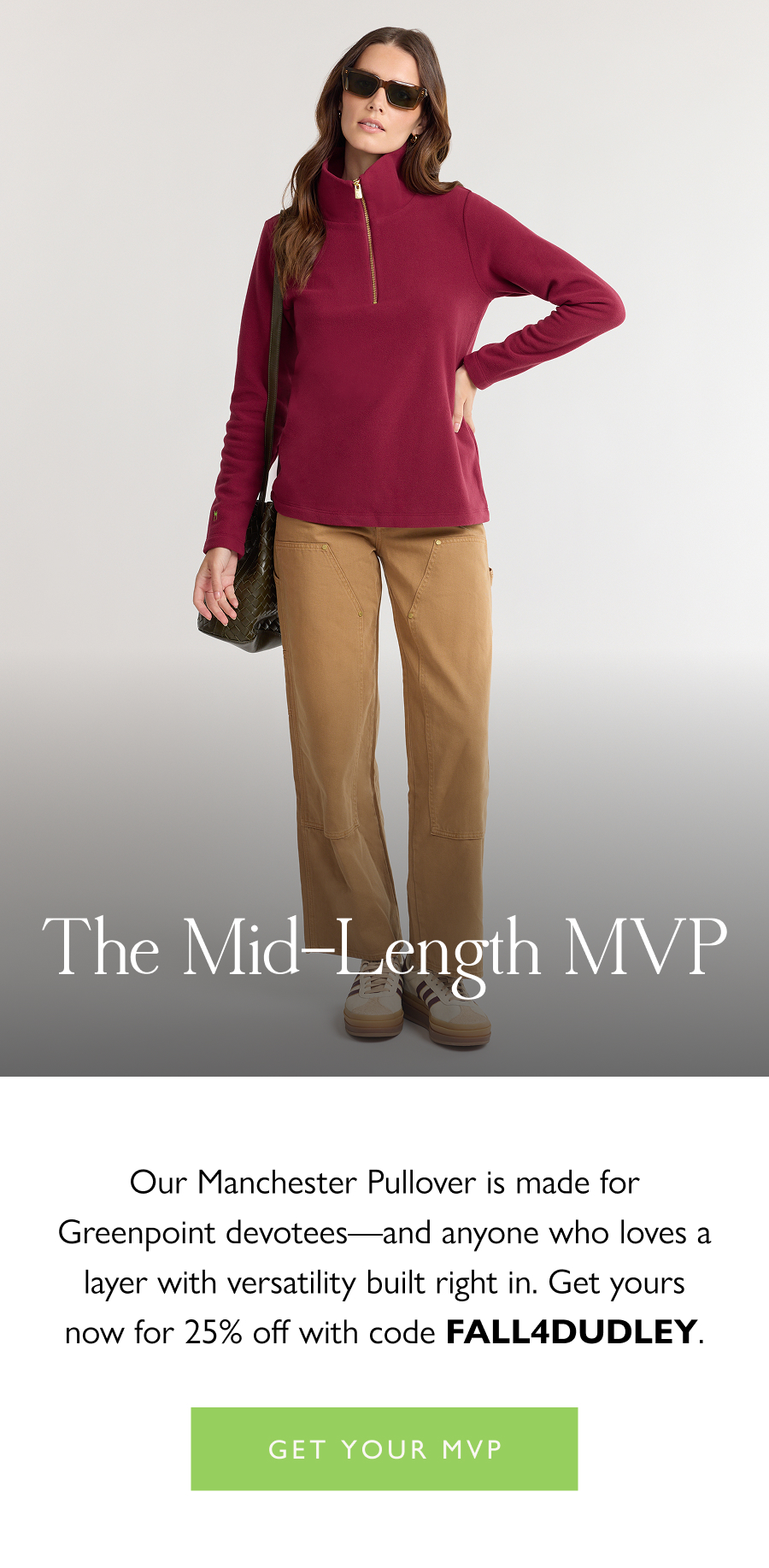 The Mid-Length MVP Our Manchester Pullover is made for Greenpoint devotees—and anyone who loves a layer with versatility built right in. Get yours now for 25% off with code FALL4DUDLEY.  Get your MVP