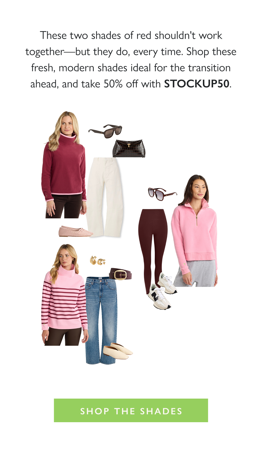 Fall Color Story: Burgundy + Pink These two shades of red shouldn't work together—but they do, every time. Shop these fresh, modern shades ideal for the transition ahead, and take 50% off with STOCKUP50.  Shop the Shades