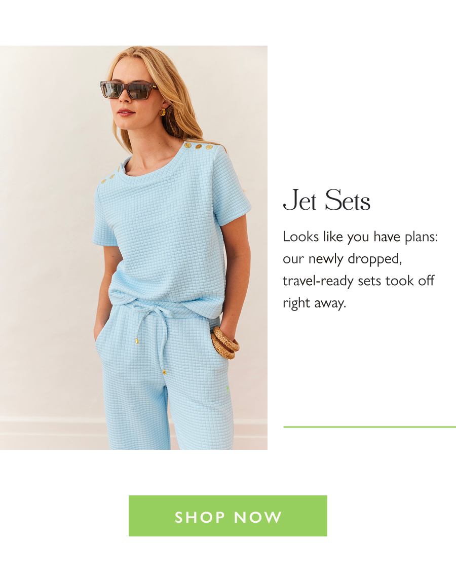 Jet Sets Looks like you have plans: our newly dropped, travel-ready sets took off right away.  Shop now