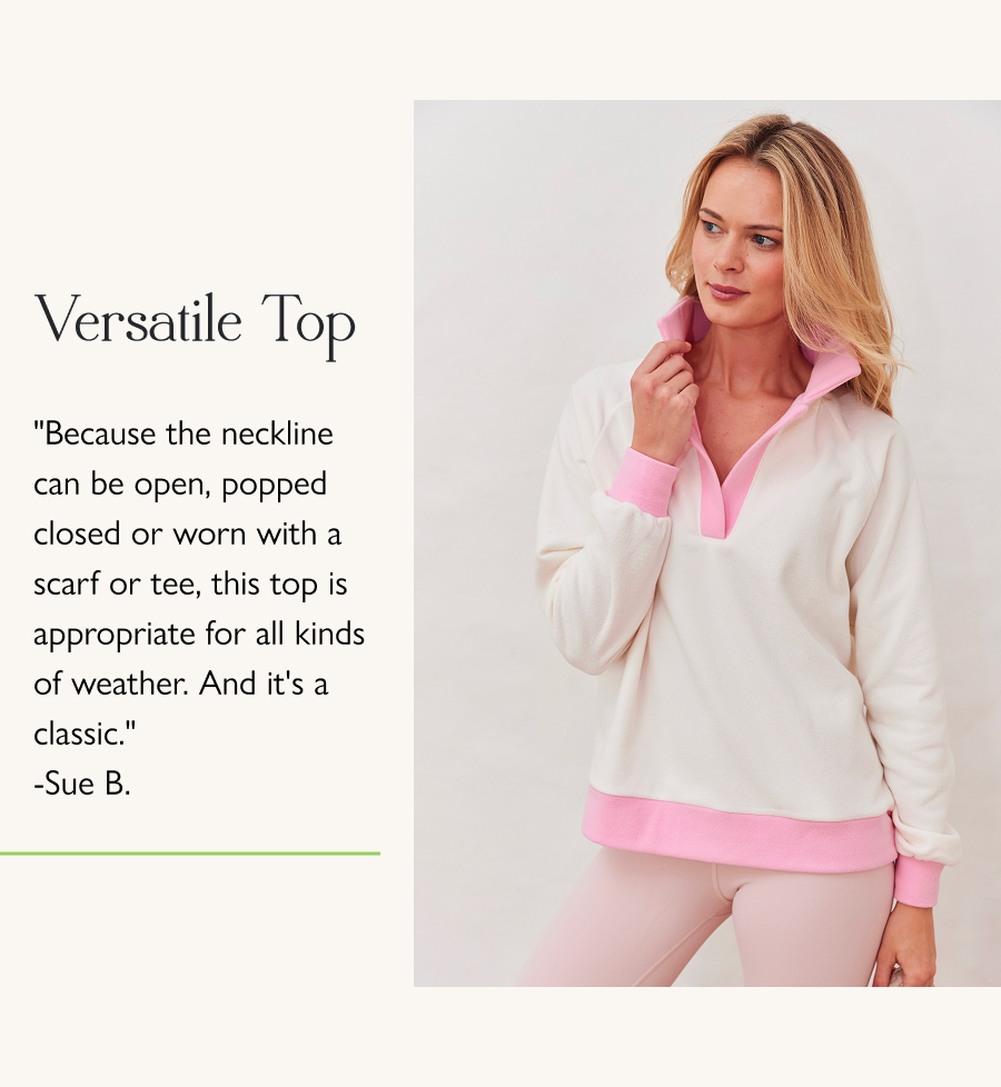 Versatile Top "Because the neckline can be open, popped closed or worn with a scarf or tee, this top is appropriate for all kinds of weather. And it's a classic." -Sue B.