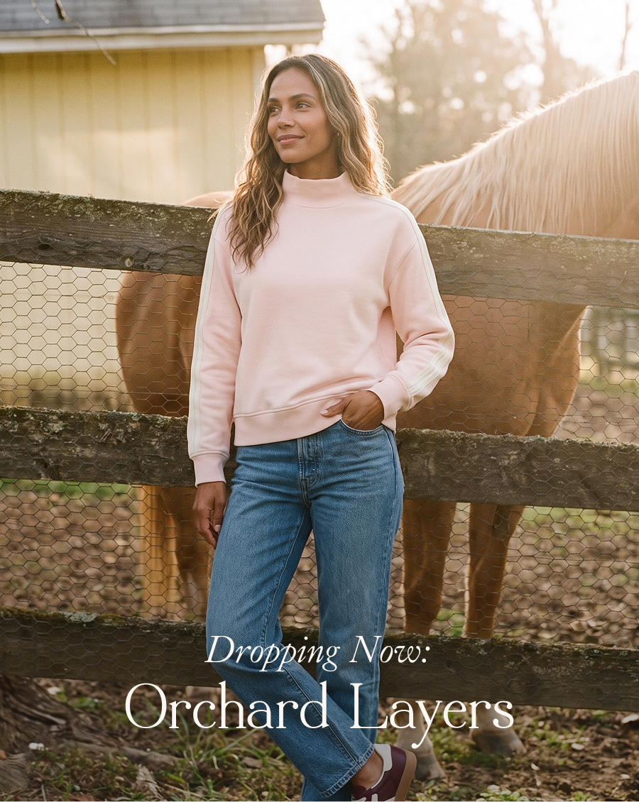 Dropping Now: Orchard Layers Apple orchards are calling—and six new layers are here to answer in French Terry and new Scuba Fleece. Made for those perfect Fall firsts when cozy is the mood of the moment.  Shop the Drop >