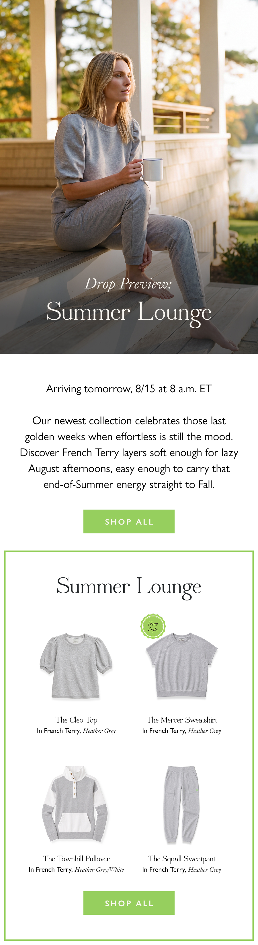 Drop Preview: Summer Lounge Arriving tomorrow, 8/15 at 8 a.m. ET   Our newest collection celebrates those last golden weeks when effortless is still the mood. Discover French Terry layers soft enough for lazy August afternoons, easy enough to carry that end-of-Summer energy straight to Fall.  Shop All
