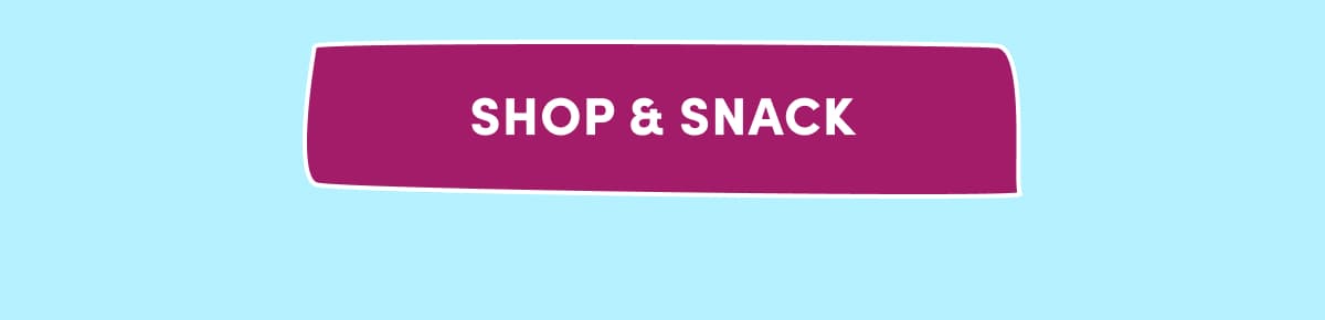 [ SHOP & SNACK ]