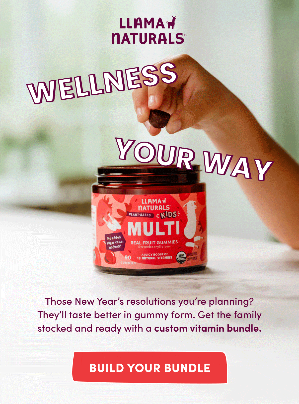 Llama Naturals | wellness  your way | Those New Year's resolutions you're planning? They'll taste better in gummy form. Get the family stocked and ready with a custom vitamin bundle. | Build your bundle