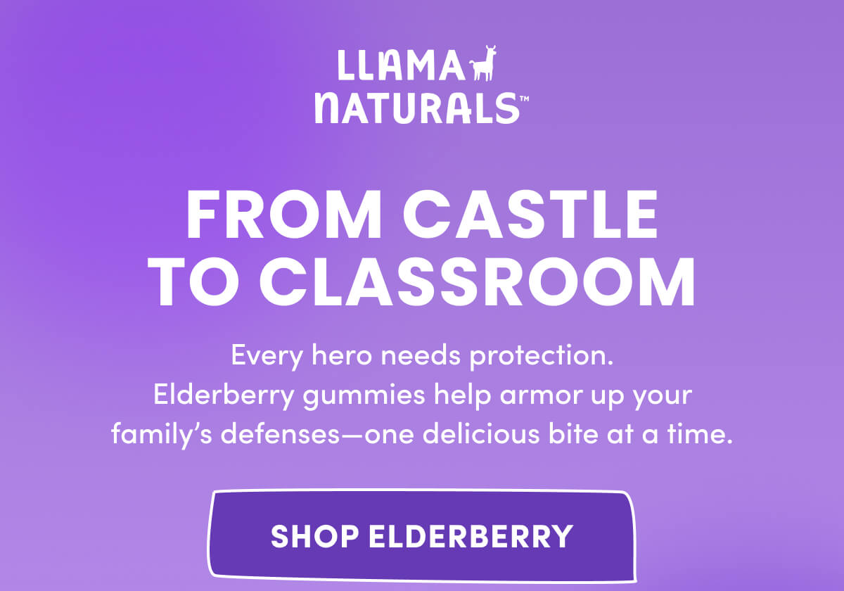 Llama Naturals | From Castle to Classroom | Every hero needs protection. Elderberry gummies help armor up your family's defenses—one delicious bite at a time. | [ Shop Elderberry ]