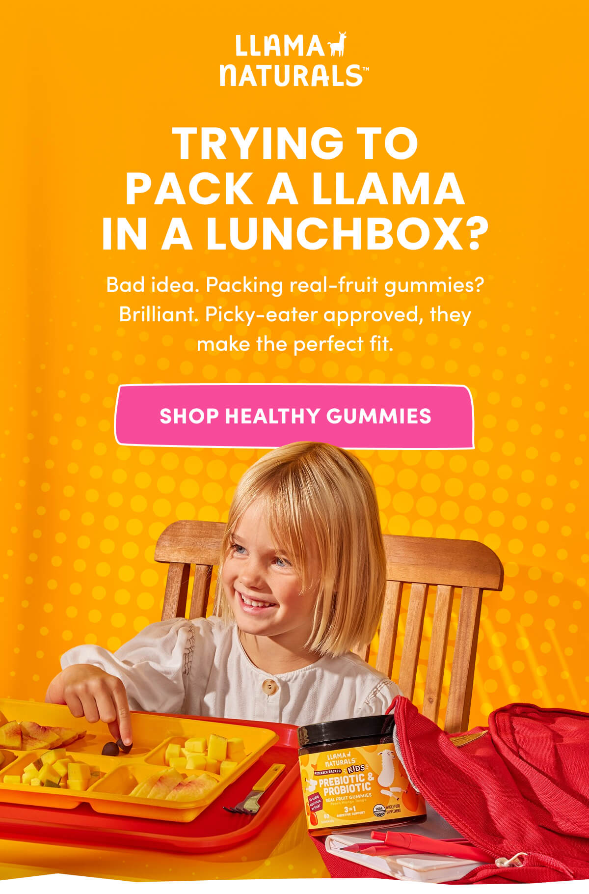 Llama Naturals | Trying to Pack a Llama in a Lunchbox? | Bad idea. Packing real-fruit gummies? Brilliant. Picky-eater approved, they make the perfect fit. | [ SHOP HEALTHY GUMMIES ]