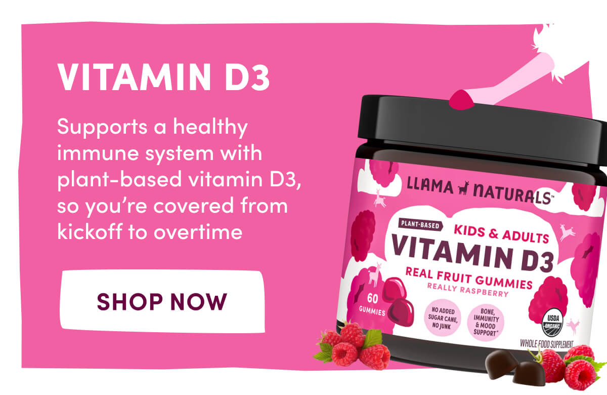 VITAMIN D3 | Supports a healthy immune system with plant-based vitamin D3, so you're covered from kickoff to overtime | [ SHOP NOW ]