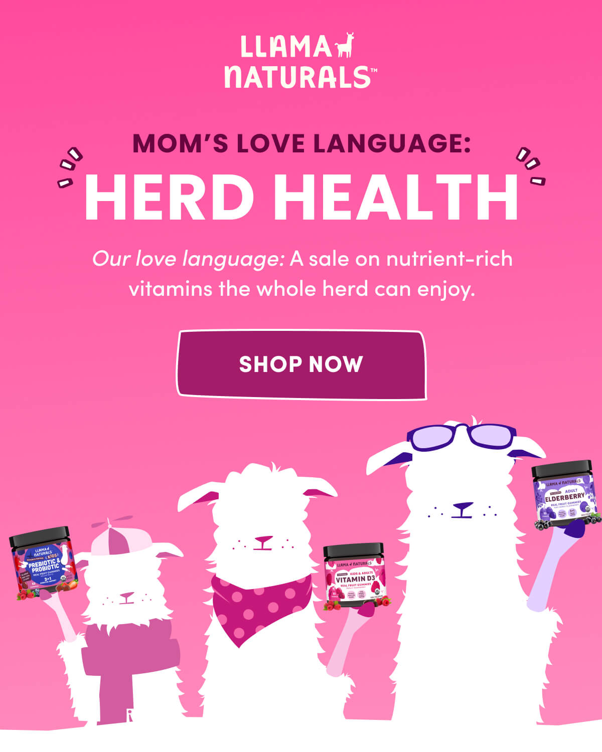 Llama Naturals | MOM'S LOVE LANGUAGE: HERD HEALTH | Our love language: A sale on nutrient-rich vitamins the whole herd can enjoy. | [ SHOP NOW ]