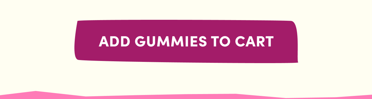 [ ADD GUMMIES TO CART ]
