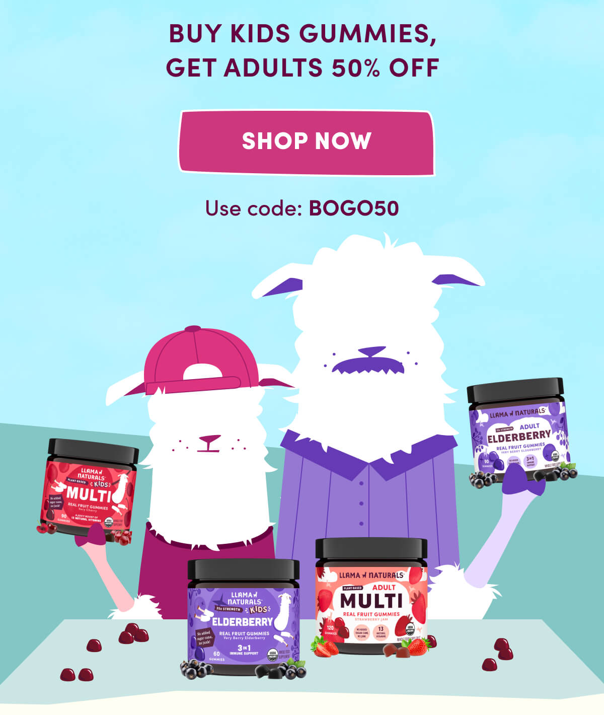 Buy Kids Gummies, Get Adults 50% Off | [ Shop Now ] | Use code: BOGO50
