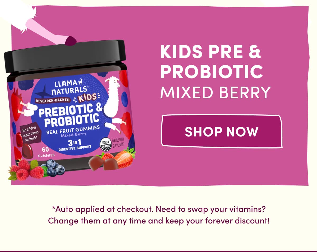 Kids Pre & Probiotic Mixed Berry | Shop Now | *Auto applied at checkout. Need to swap your vitamins? Change them at any time and keep your forever discount!