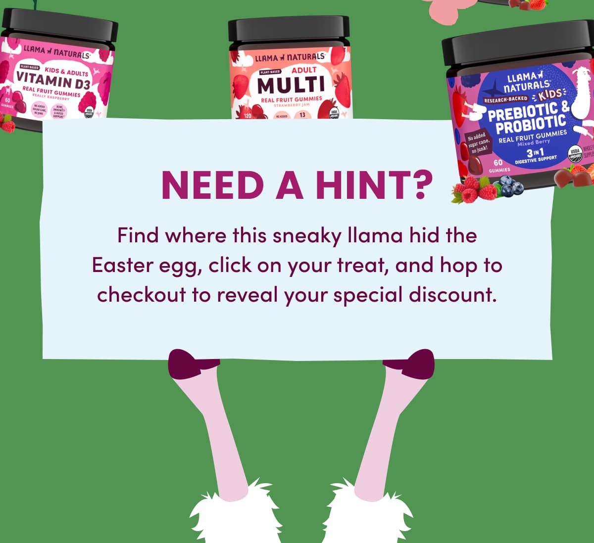 Need a hint? | Find where this sneaky llama hid the Easter egg, click on your treat, and hop to checkout to reveal your special discount.