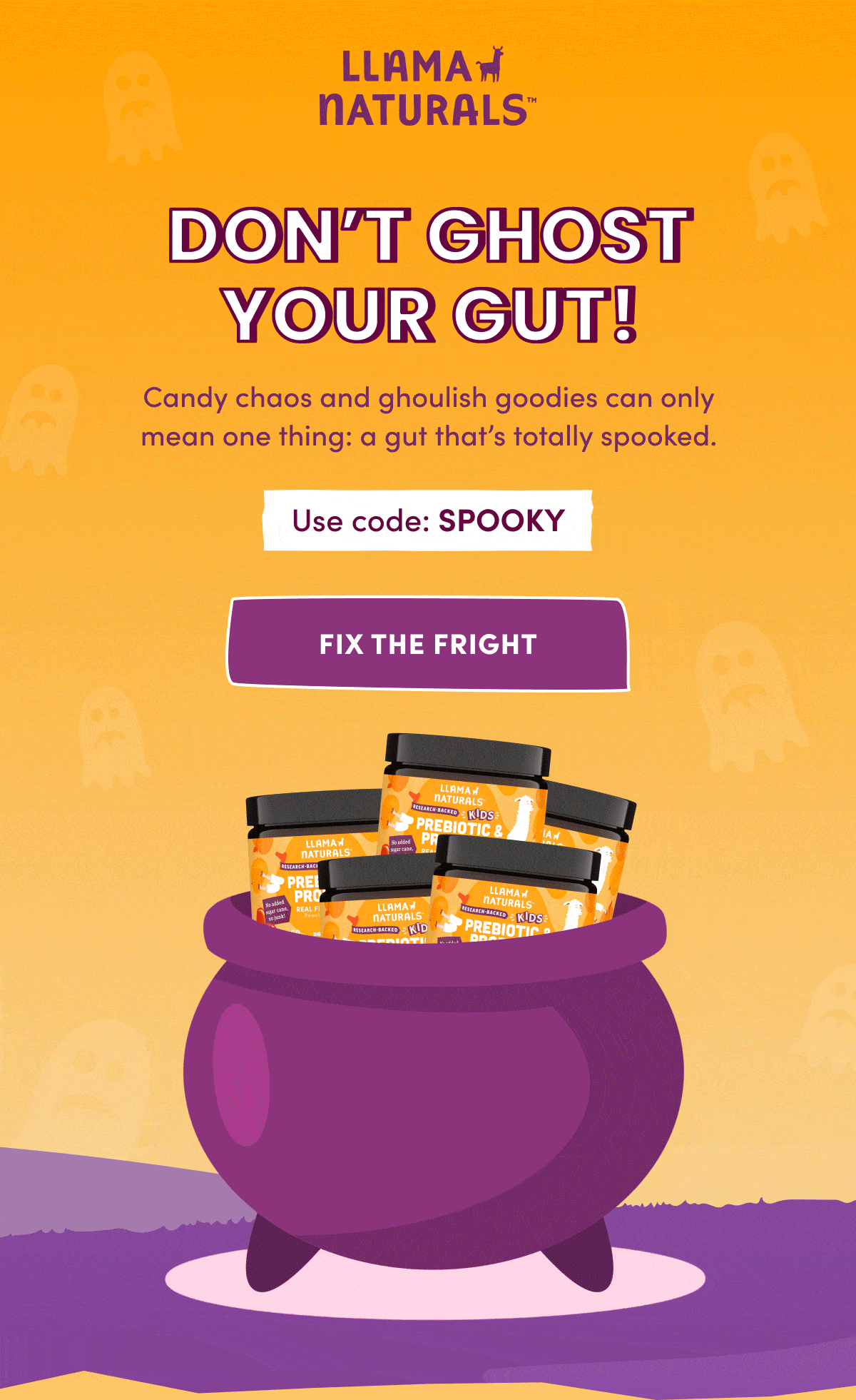 Llama Naturals | don't ghost your gut! | Candy chaos and ghoulish goodies can only mean one thing: a gut that's totally spooked. | Use code: SPOOKY | Fix the fright