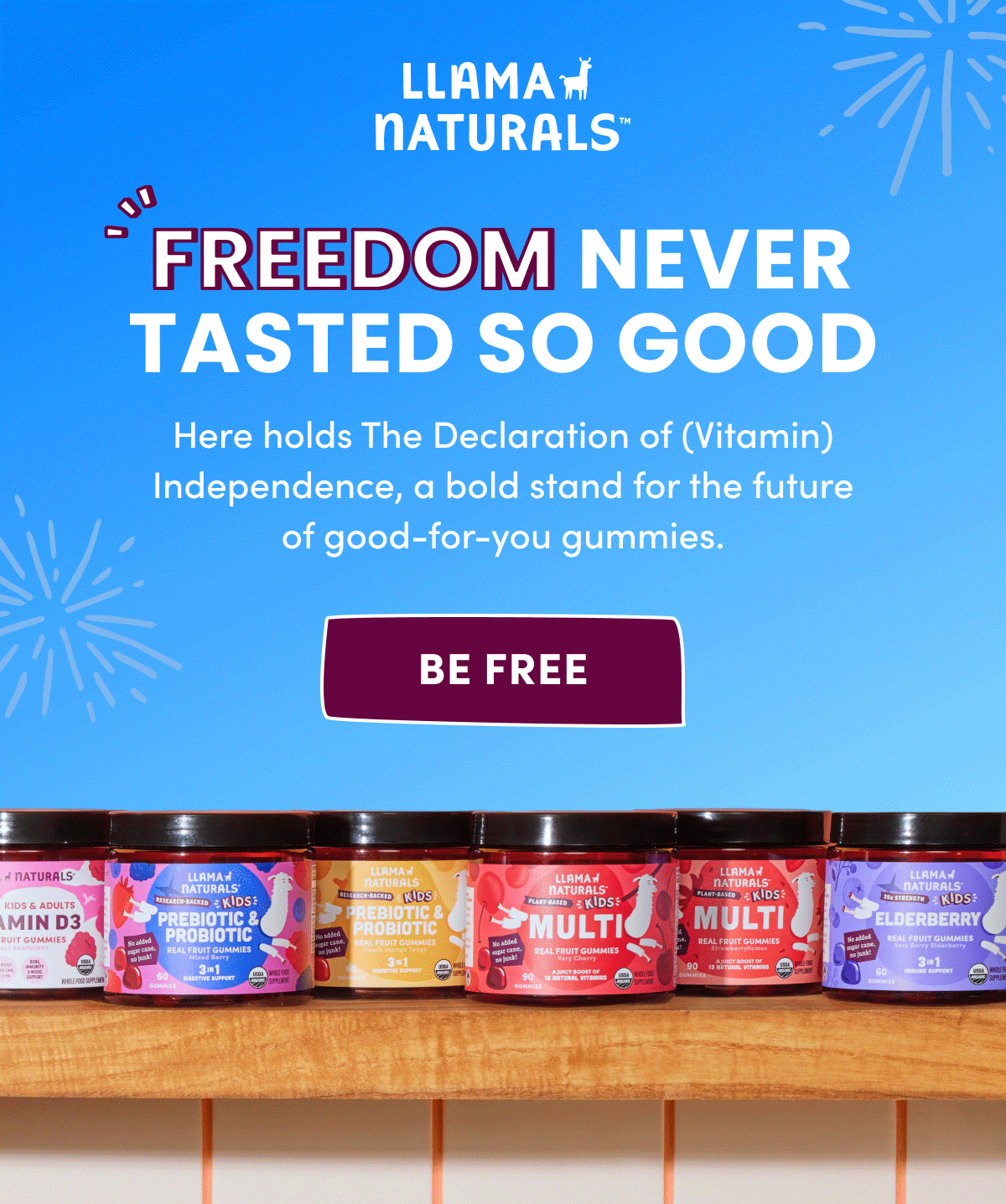 Llama Naturals | FREEDOM NEVER TASTED SO GOOD | Here holds The Declaration of (Vitamin) Independence, a bold stand for the future of good-for-you gummies. | [ BE FREE ]