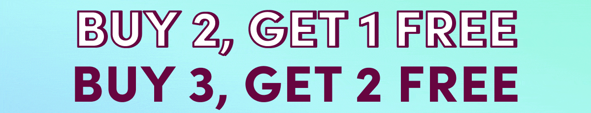 BUY 2, GET 1 FREE | BUY 3, GET 2 FREE