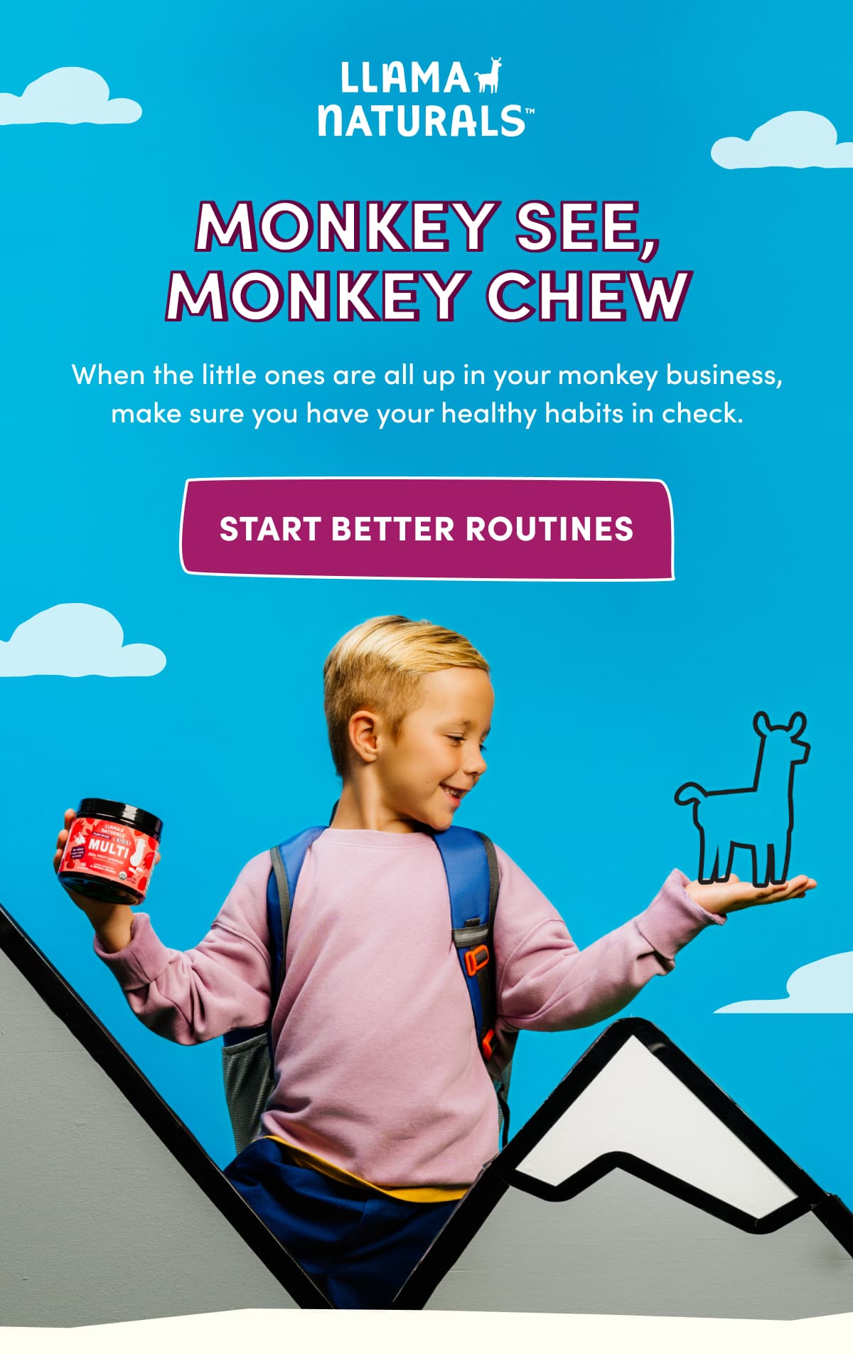 LLAMA NATURALS | MONKEY SEE, MONKEY CHEW | When the little ones are all up in your monkey business, make sure you have your healthy habits in check. | START BETTER ROUTINES
