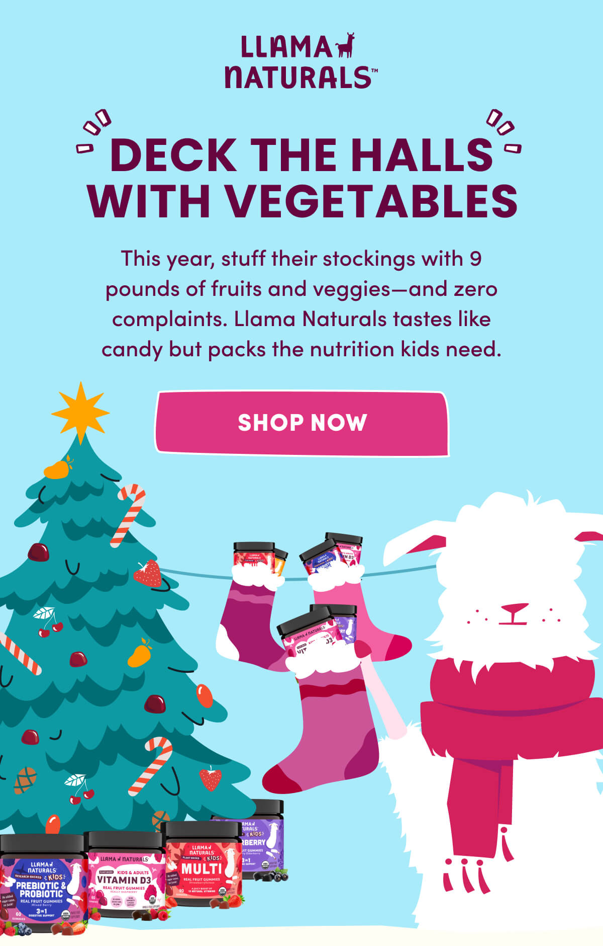 Llama Naturals | Deck the Halls with Vegetables | This year, stuff their stockings with 9 pounds of fruits and veggies—and zero complaints. Llama Naturals tastes like candy but packs the nutrition kids need. | [ Shop Now ]