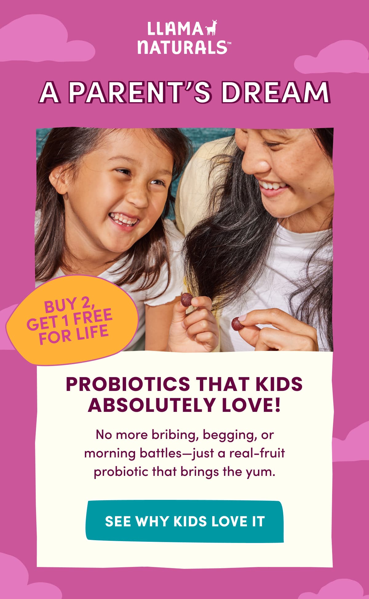 Llama Naturals | a parent's dream | PROBIOTICS THAT KIDS ABSOLUTELY LOVE! No more bribing, begging, or morning battles—just a real-fruit probiotic that brings the yum. | SEE WHY KIDS LOVE IT
