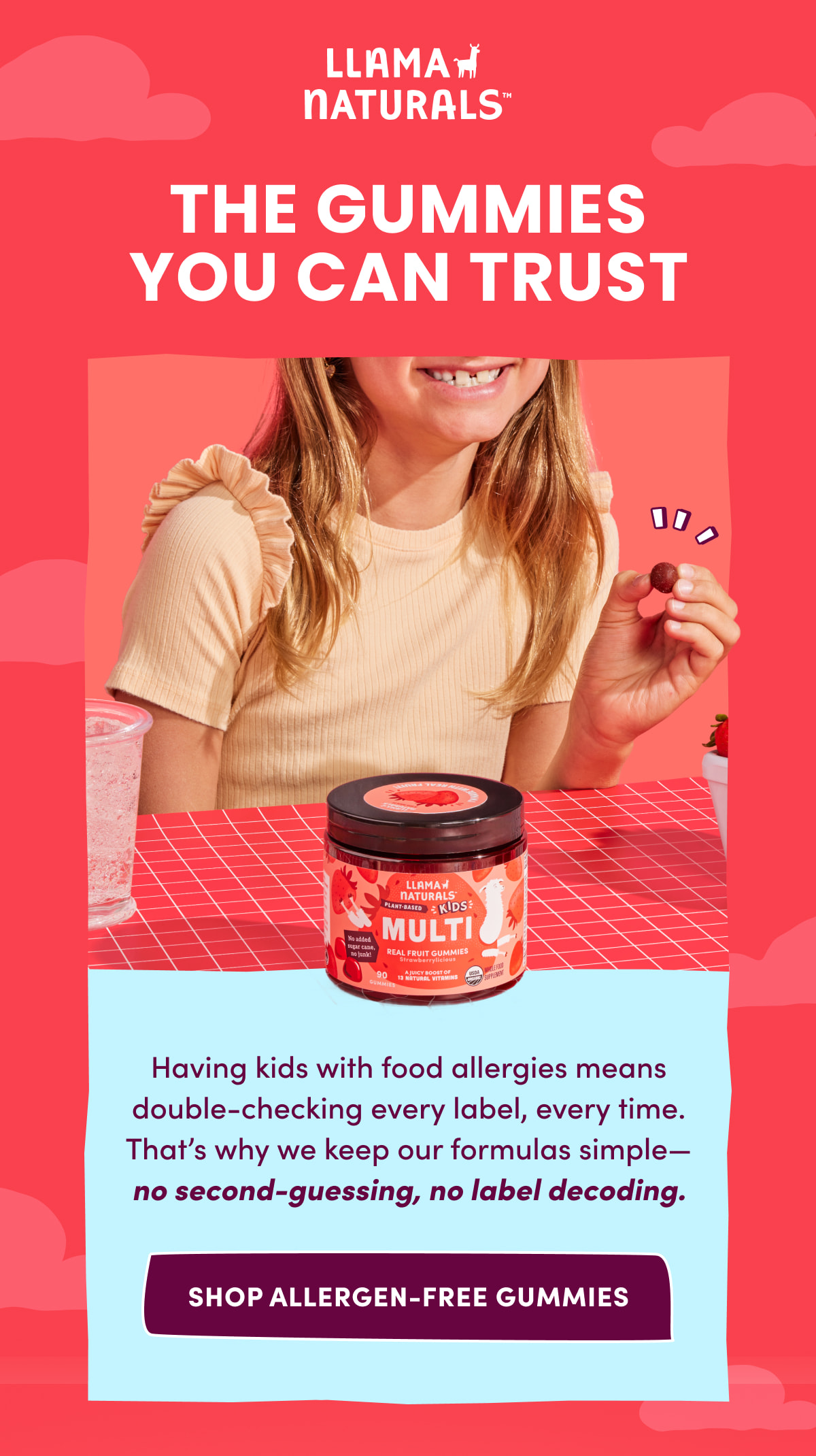 Llama Naturals | THE GUMMIES YOU CAN TRUST | Having kids with food allergies means double-checking every label, every time. That's why we keep our formulas simple— no second-guessing, no label decoding. | [ SHOP ALLERGEN-FREE GUMMIES ]