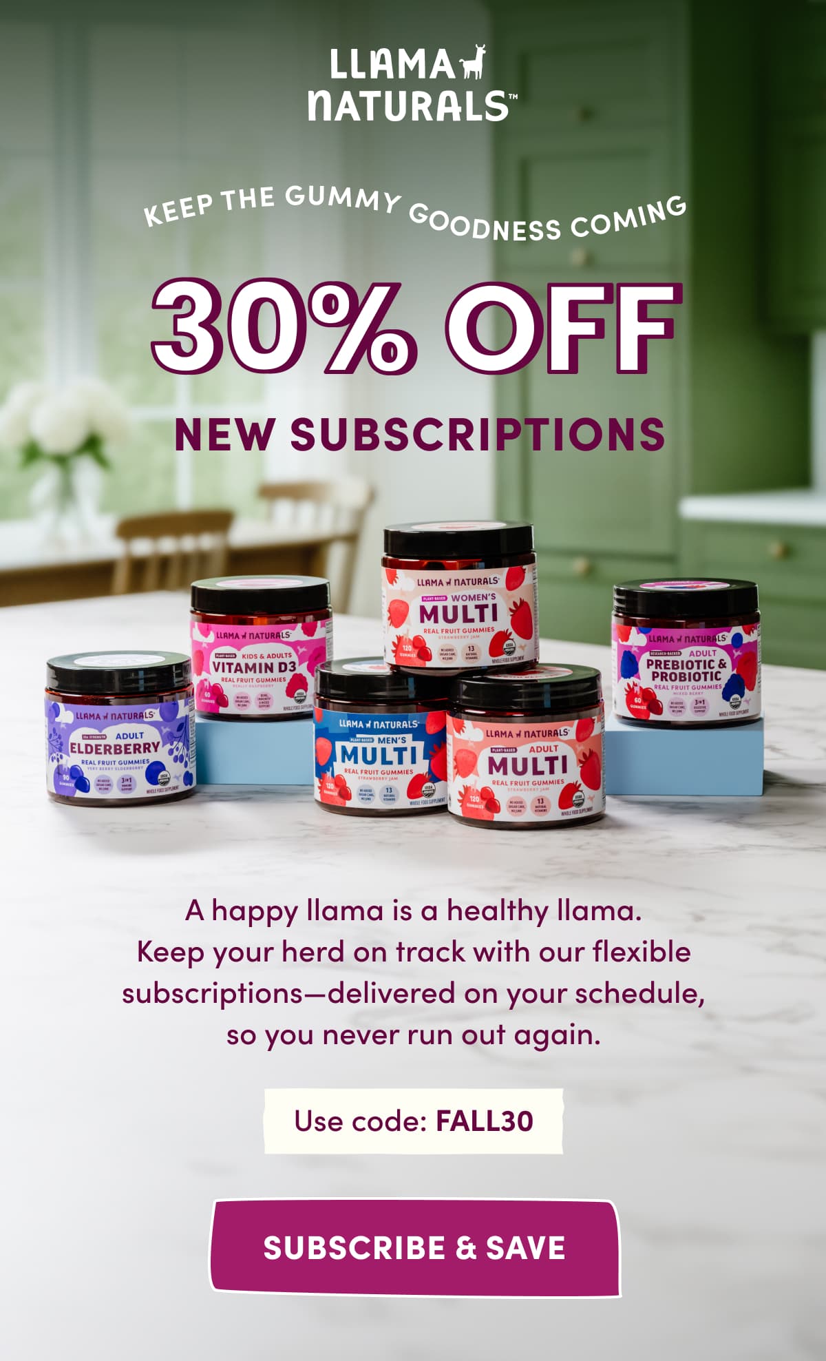 Llama Naturals | 30% off  new subscriptions | A happy llama is a healthy llama. Keep your herd on track with our flexible subscriptions—delivered on your schedule, so you never run out again. | Use code: FALL30 | subscribe & save
