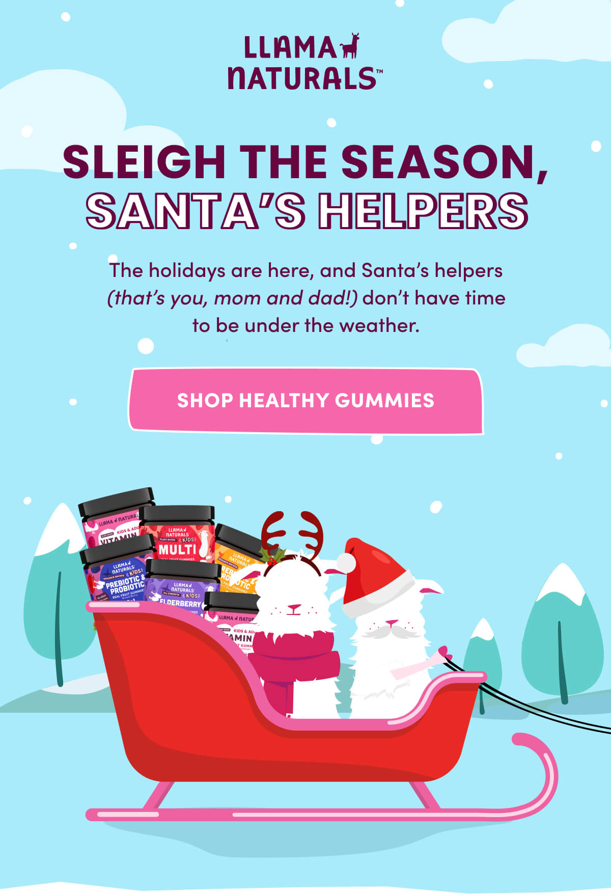 Llama Naturals | Sleigh the Season, Santa's Helpers | The holidays are here, and Santa's helpers (that's you, mom and dad!) don't have time to be under the weather. | [ Shop Healthy Gummies ]