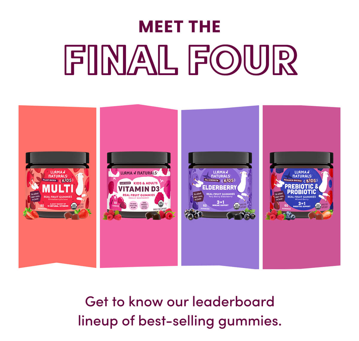 MEET THE FINAL FOUR | Get to know our leaderboard lineup of best-selling gummies.