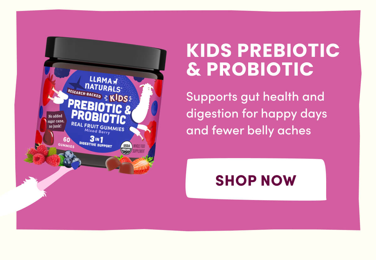 KIDS PREBIOTIC & PROBIOTIC | Supports gut health and digestion for happy days and fewer belly aches | [ SHOP NOW ]