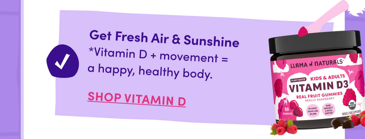 Get Fresh Air & Sunshine | *Vitamin D + movement = a happy, healthy body. | Shop Vitamin D