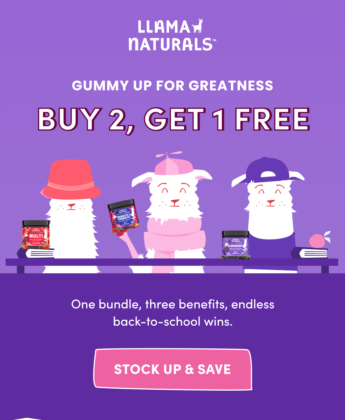 Llama Naturals | GUMMY UP FOR GREATNESS | BUY 2, GET 1 FREE | One bundle, three benefits, endless back-to-school wins. | [ STOCK UP & SAVE ]