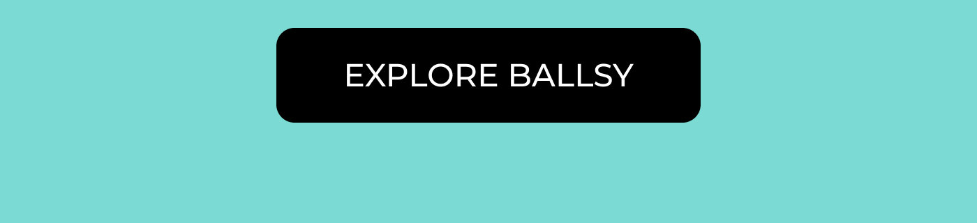EXPLORE BALLSY