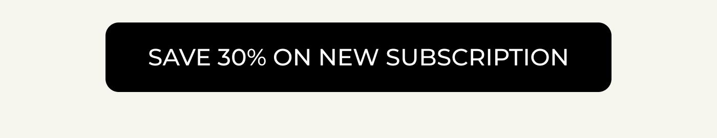 Save 30% on new subscription