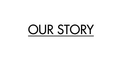 OUR STORY