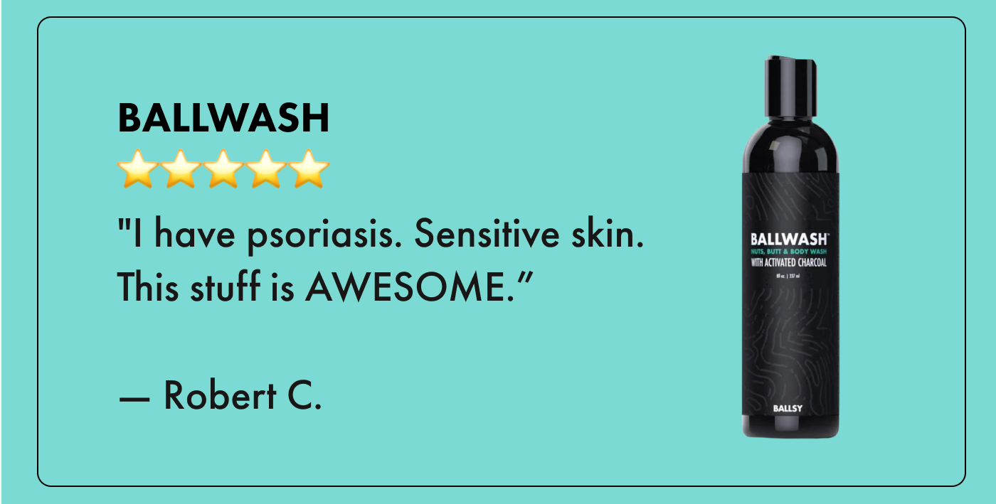 Ballwash ⭐⭐⭐⭐⭐ "I have psoriasis. Sensitive skin. This stuff is AWESOME. — Robert C.