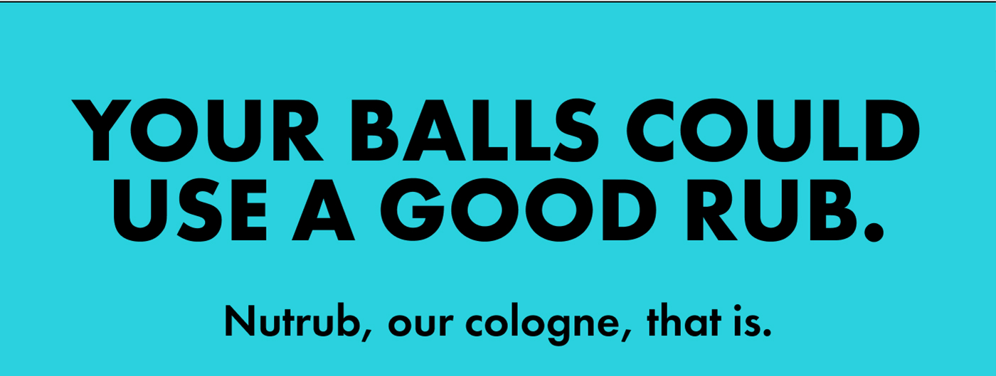 Your Balls Could Use A Good Rub. | Nutrub, our cologne, that is.