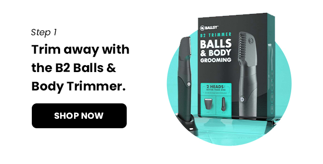Step 1 - Trim away with the B2 Balls & Body Trimmer | Shop Now