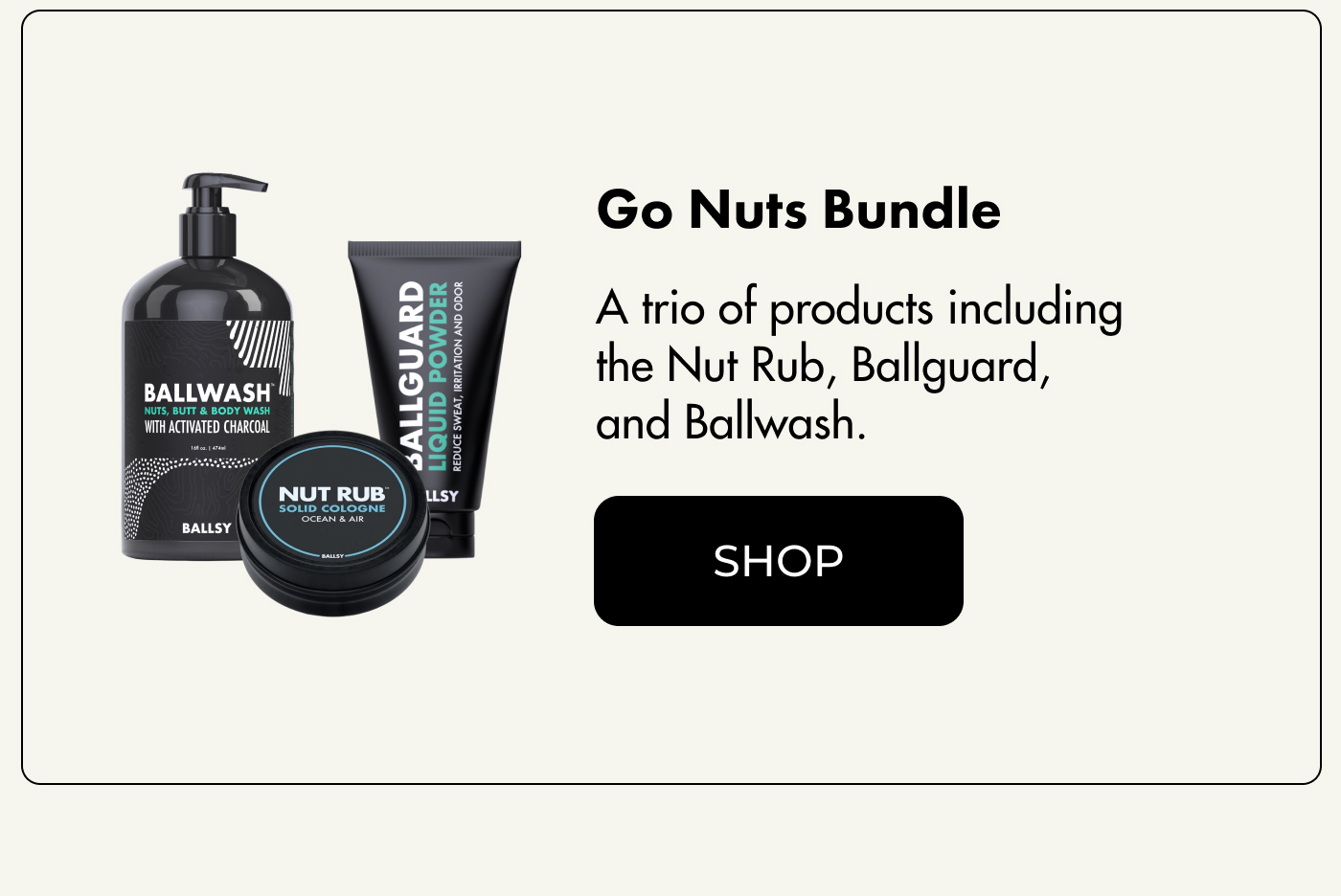 Go Nuts Bundle A trio of products including the Nut Rub, Ballguard, and Ballwash. | SHOP
