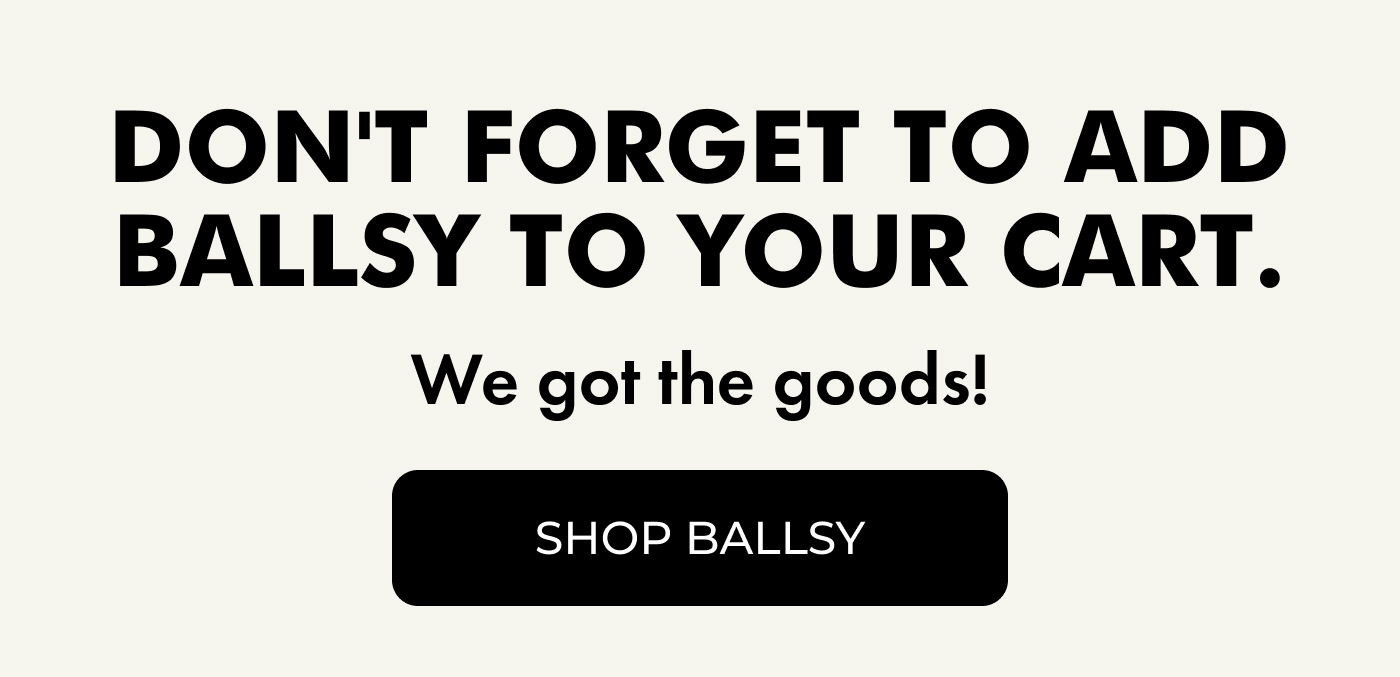 Don't Forget To Add Ballsy To Your Cart. | We got the goods! | SHOP