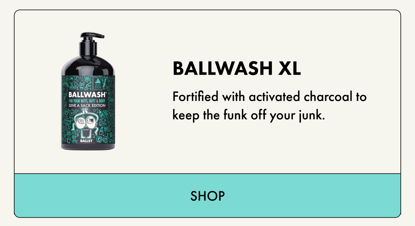 Ballwash XL Fortified with activated charcoal to keep the funk off your junk.  | SHOP